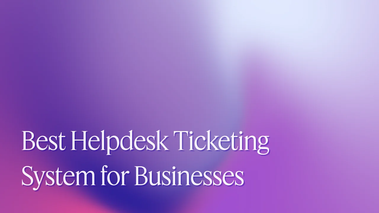 Best Helpdesk Ticketing System for Businesses in 2026