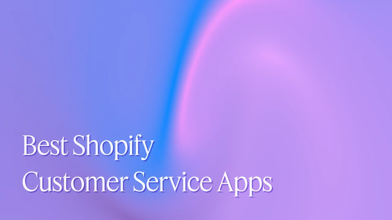 Best Shopify Customer Service Apps for 2026